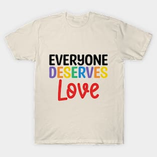 Everyone deserves love T-Shirt